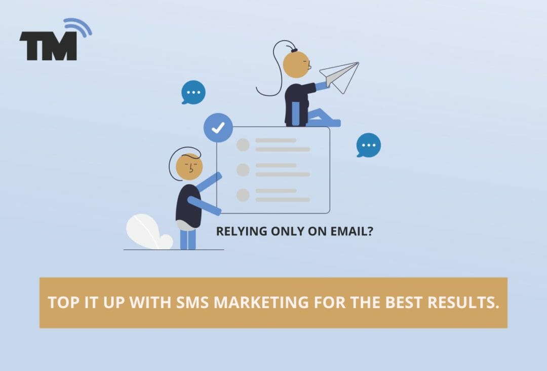 Relying Only on email? Top it up with SMS Marketing for the Best Results.