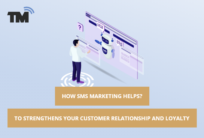 How SMS Marketing Strengthens Your Customer Relationship and Their Loyalty