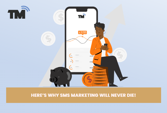 Here’s Why SMS Marketing Will Never Die!