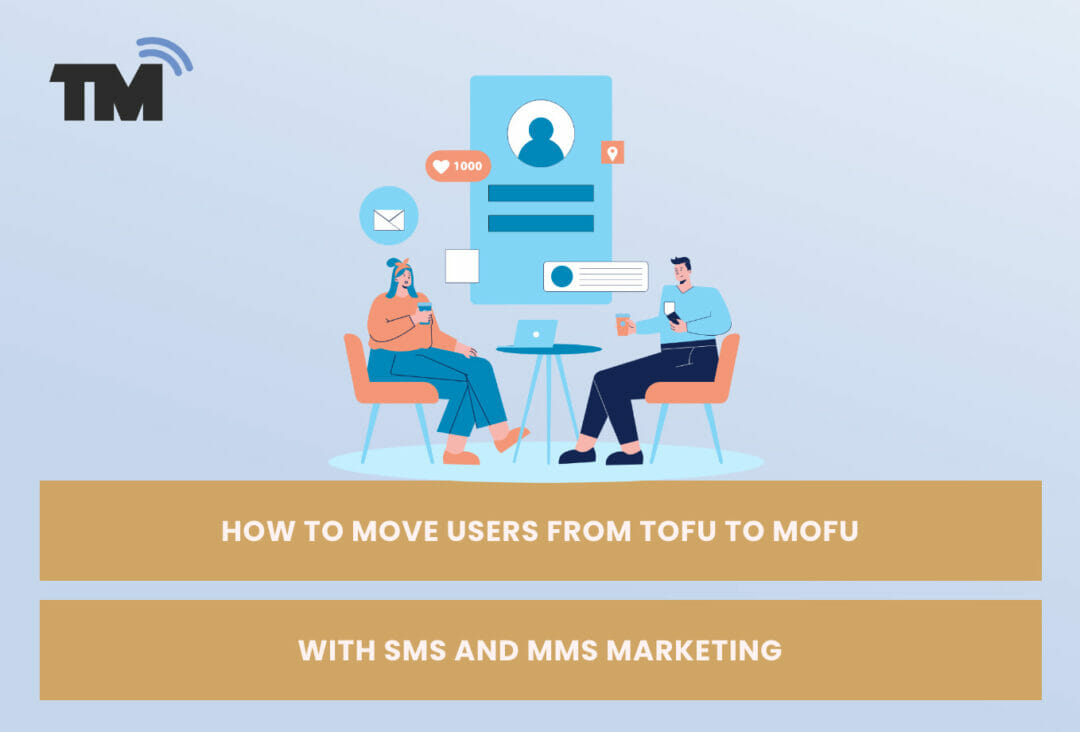 How to Move Users from ToFu to MoFu with SMS and MMS Marketing
