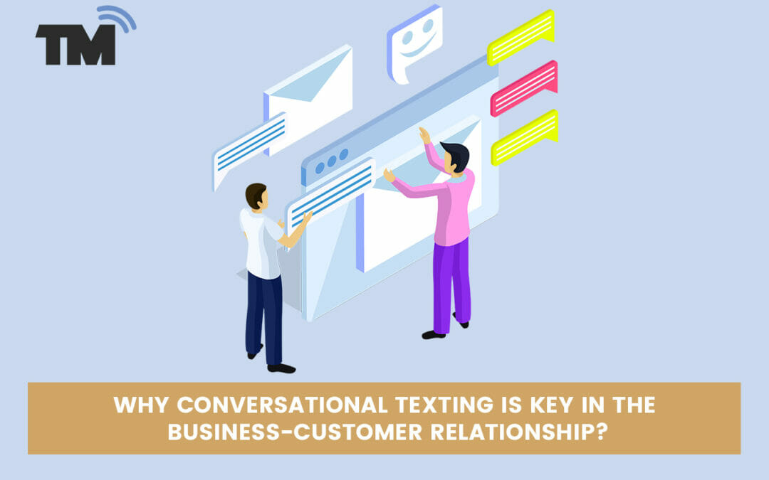 Why Conversational Texting is Your Key to Strengthen Customer Relationships