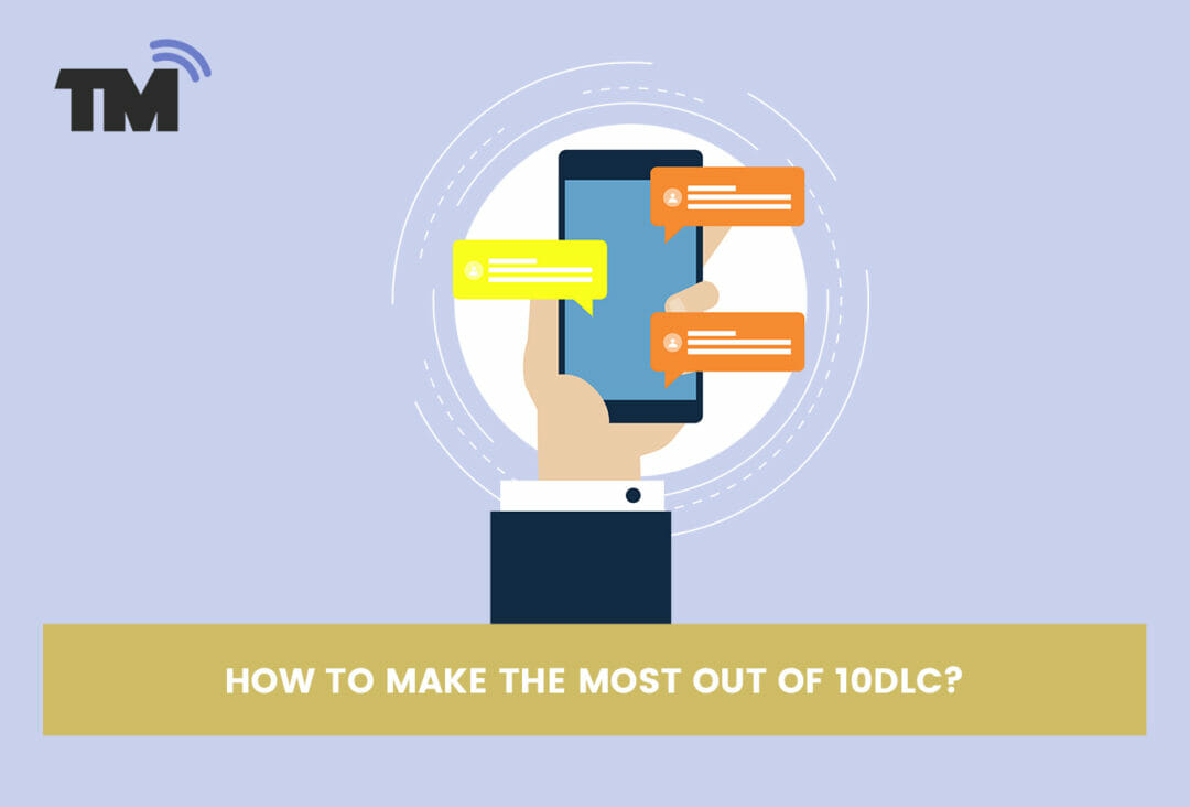 How to Make the Most Out of Your 10DLC With Text Marketing