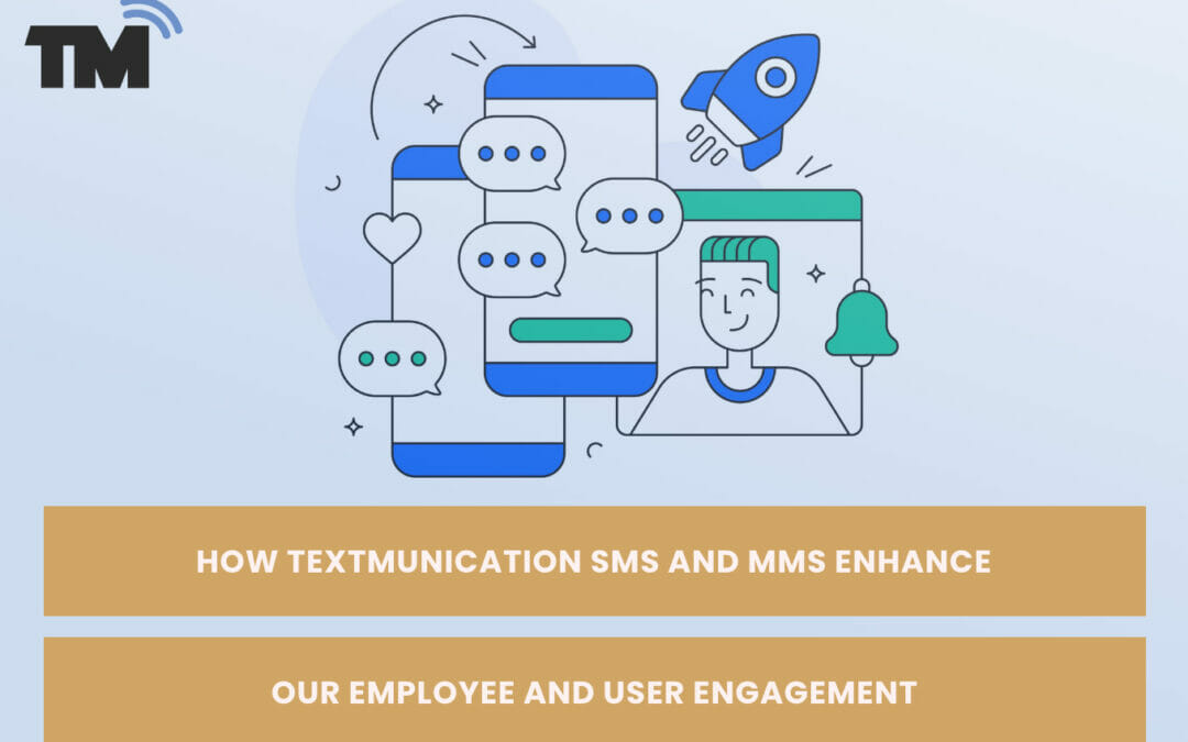 How Textmunication SMS and MMS Enhance Your Employee And User Engagement