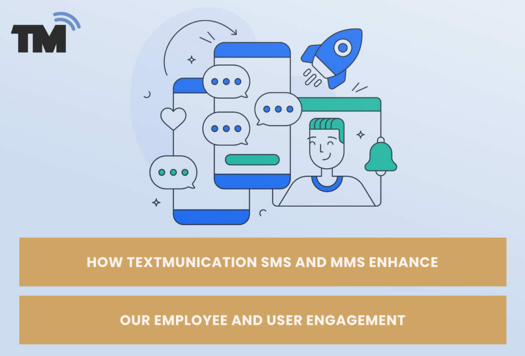 How Textmunication SMS and MMS Enhance Your Employee And User Engagement