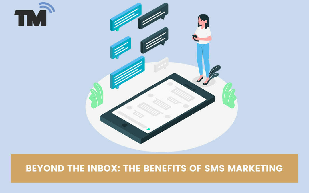 Beyond the Inbox: Top 5 Benefits of SMS Marketing Over Emails