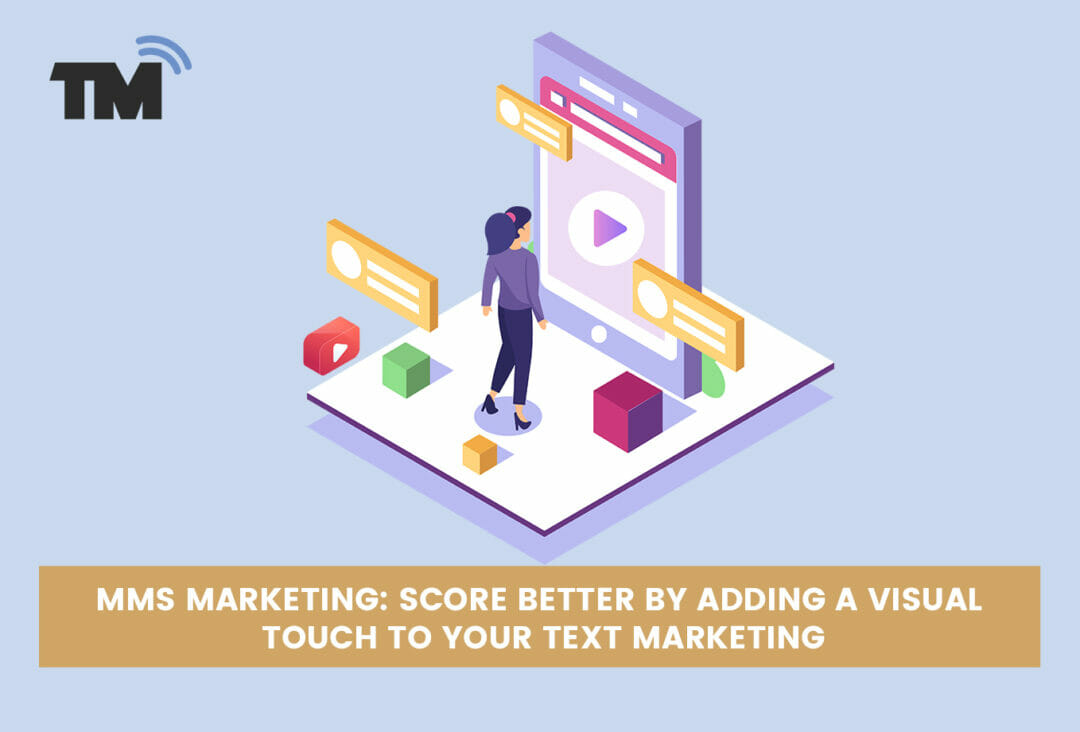 MMS Marketing: Score Better by Adding a Visual Touch to Your Text Marketing