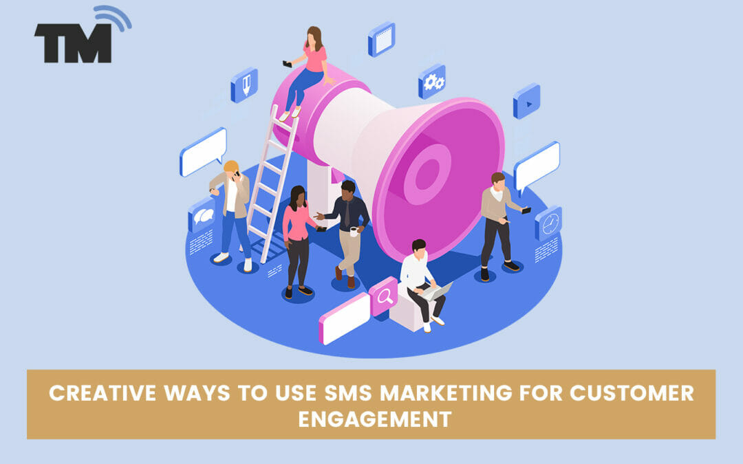 5 Creative Ways to Use MMS/SMS Marketing And Skyrocket Your Customer Engagement