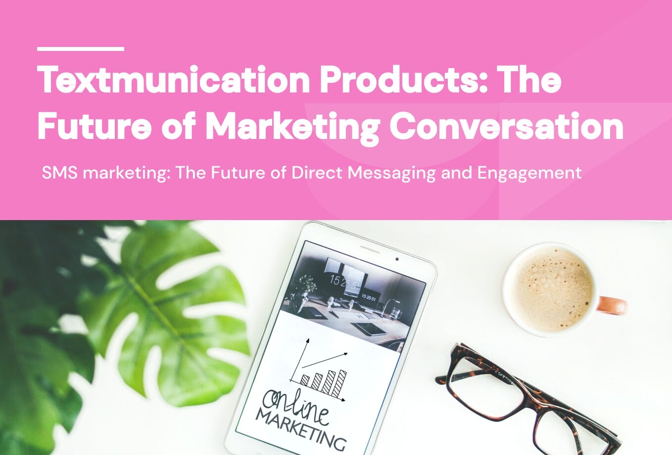 SMS marketing: The Future of Direct Messaging and Engagement