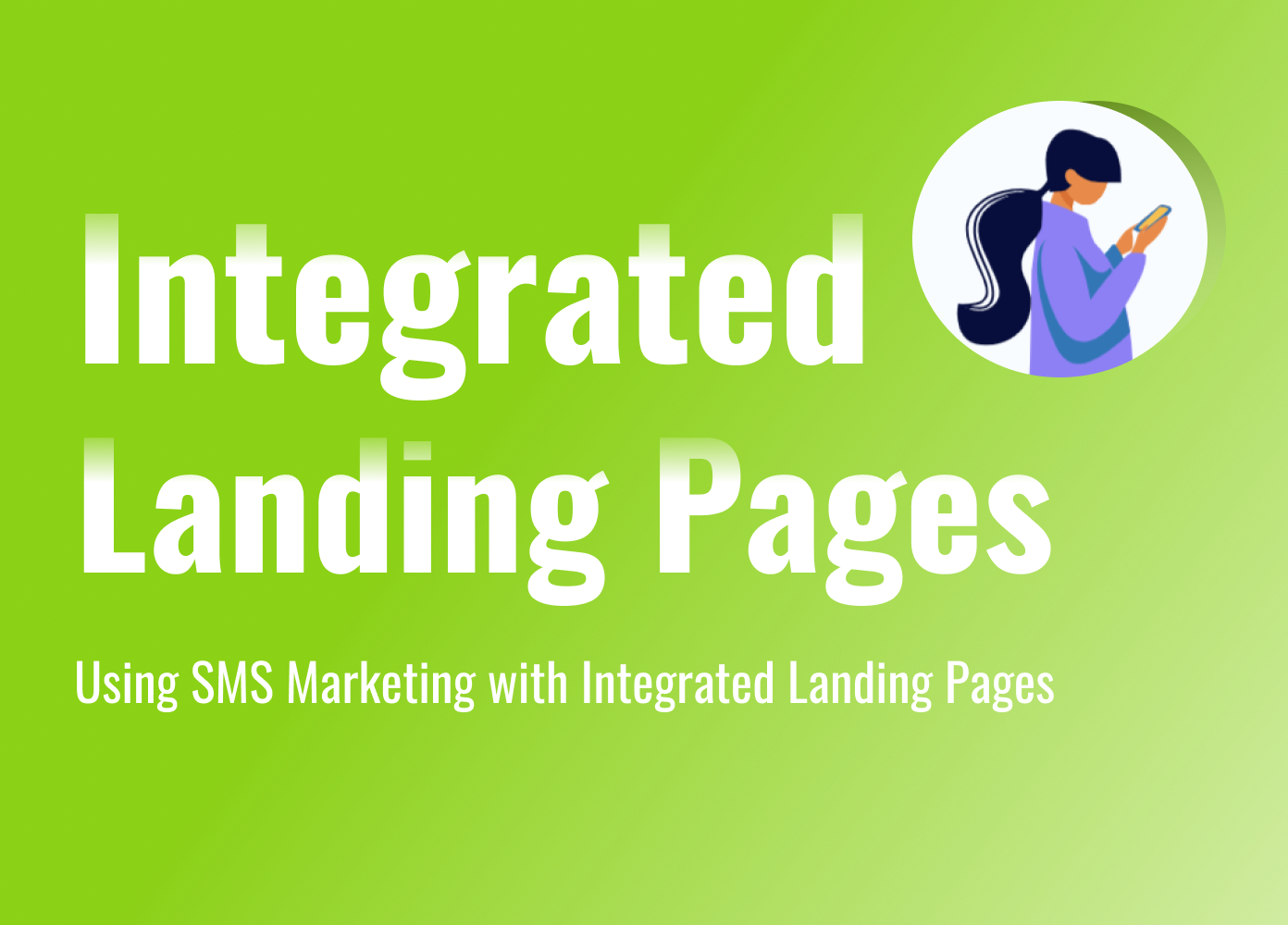 Texting Your Way to Conversions: The Power of SMS Marketing with Integrated Landing Pages