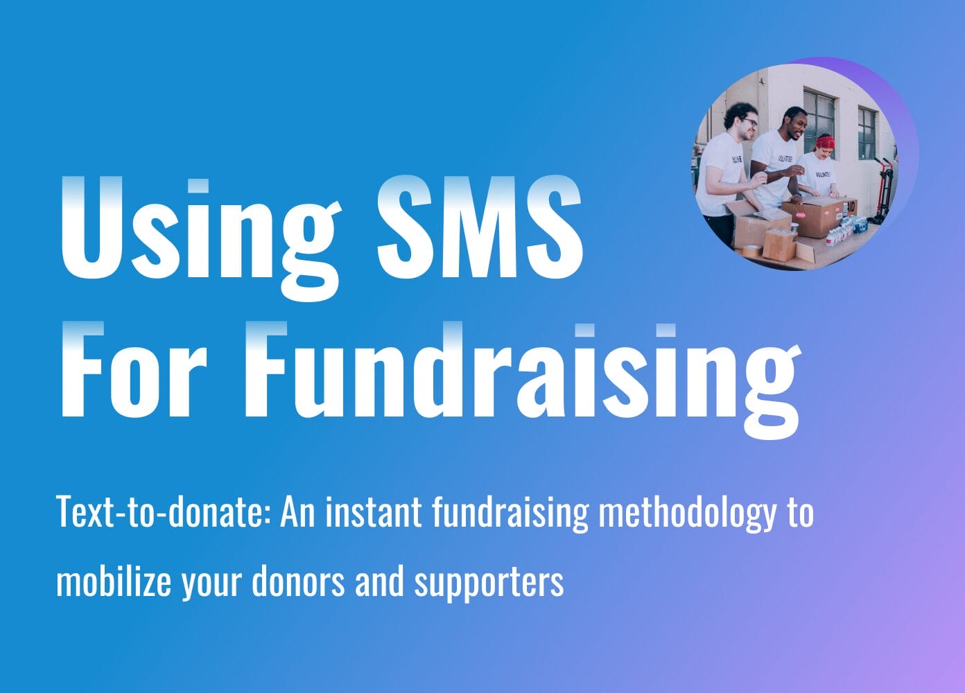 Text-to-Donate: An Instant Fundraising Methodology